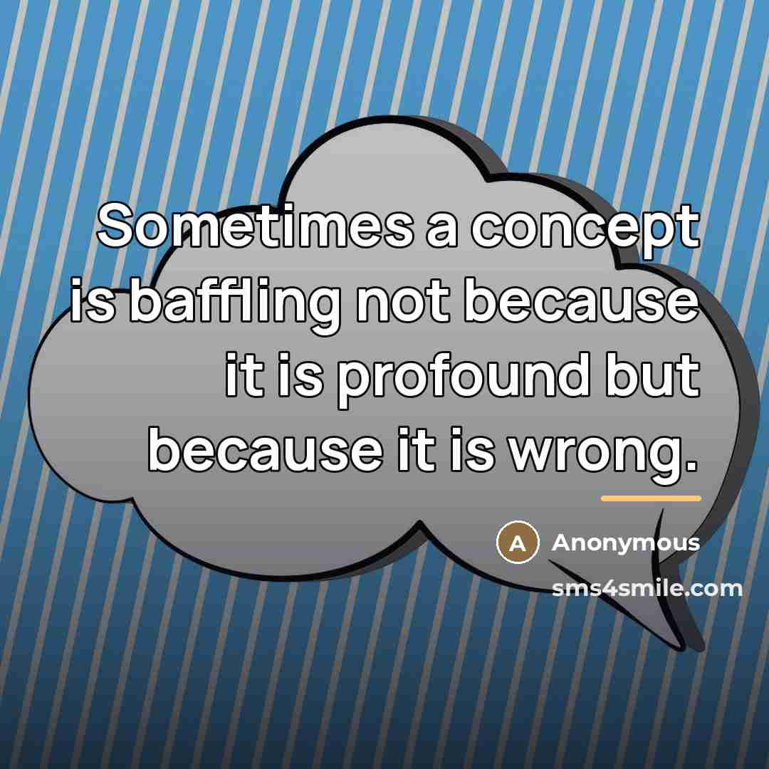 “Sometimes a concept is baffling not because it is profound…” quote by Anonymous