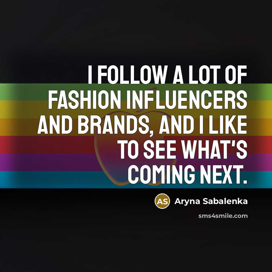 “I follow a lot of fashion influencers and brands, and…” quote by Aryna Sabalenka
