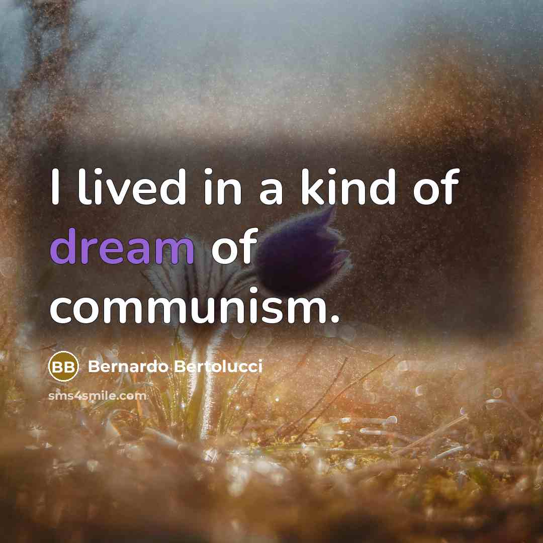 “I lived in a kind of dream of communism.…” quote by Bernardo Bertolucci