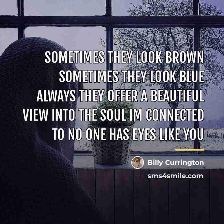 “Sometimes they look brown Sometimes they look blue Always they…” quote by Billy Currington