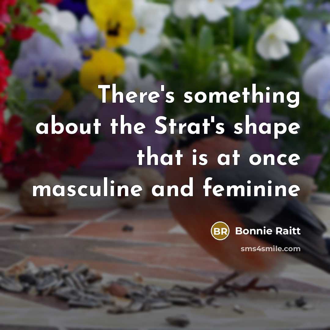 “There's something about the Strat's shape that is at once…” quote by Bonnie Raitt