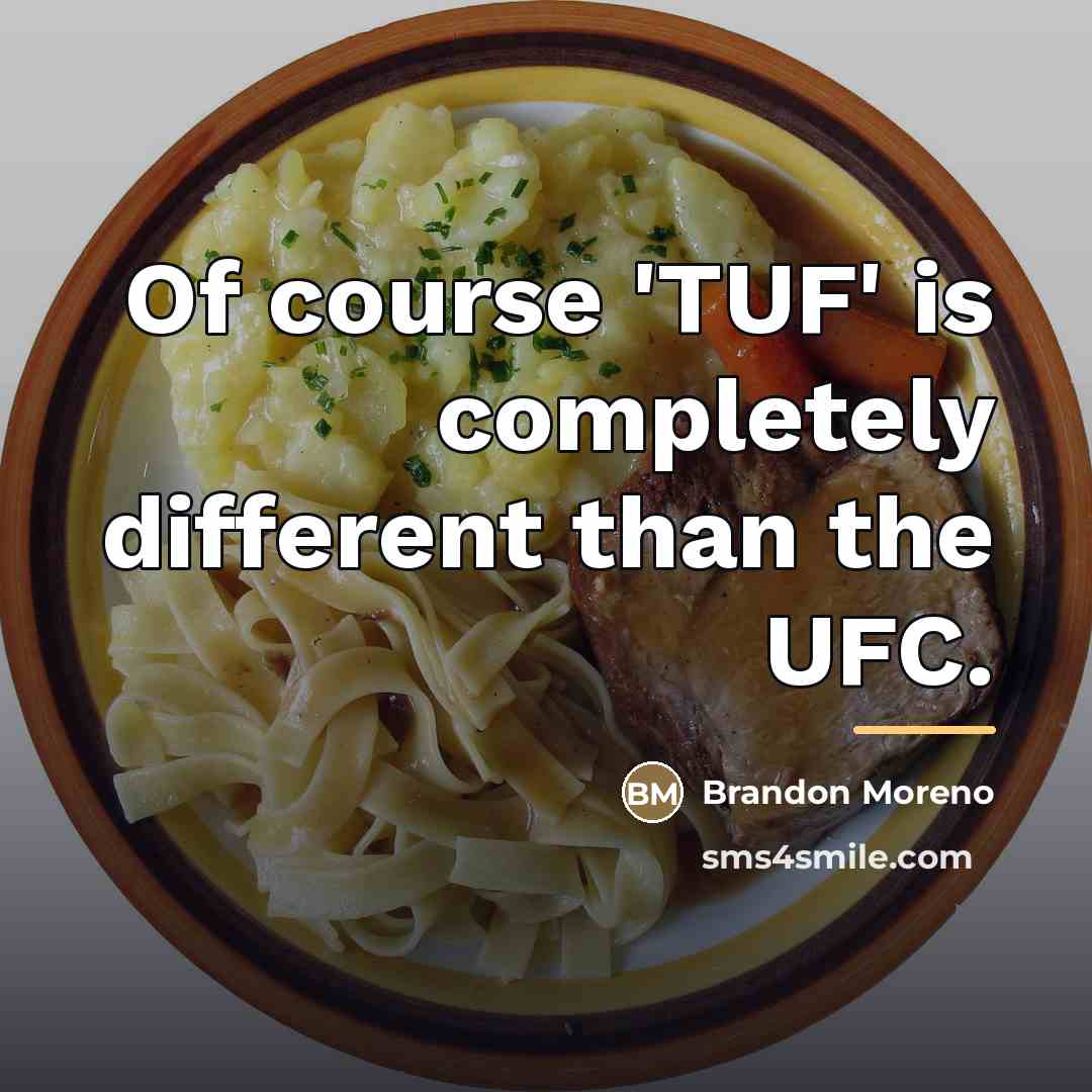 “Of course 'TUF' is completely different than the UFC.…” quote by Brandon Moreno