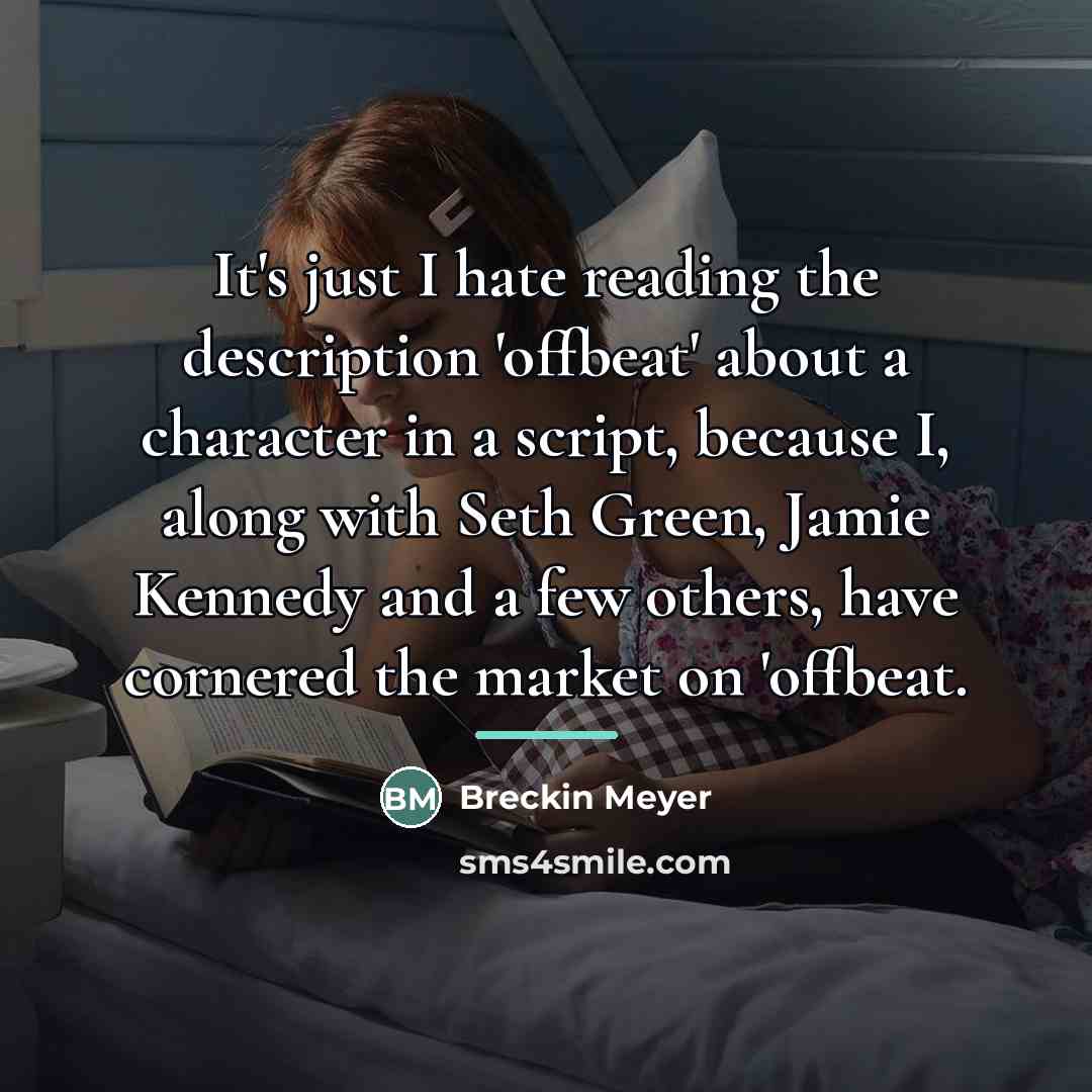 “It's just I hate reading the description 'offbeat' about a…” quote by Breckin Meyer