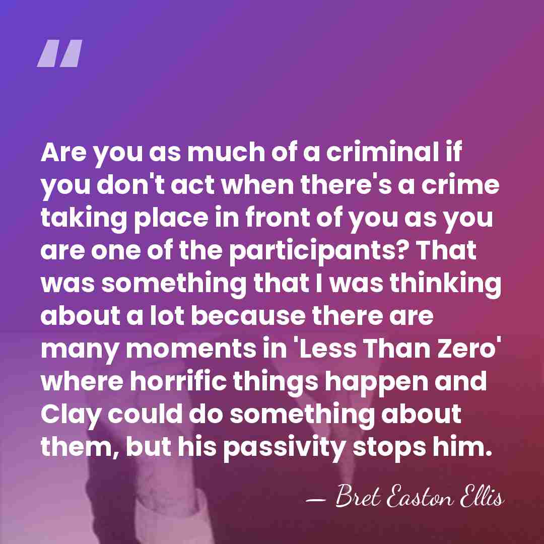 Are you as much of a criminal if you don't act when&hellip; - Bret Easton Ellis