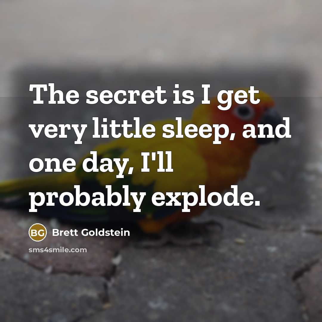 “The secret is I get very little sleep, and one…” quote by Brett Goldstein