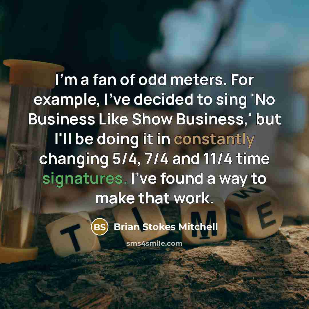 “I'm a fan of odd meters. For example, I've decided…” quote by Brian Stokes Mitchell