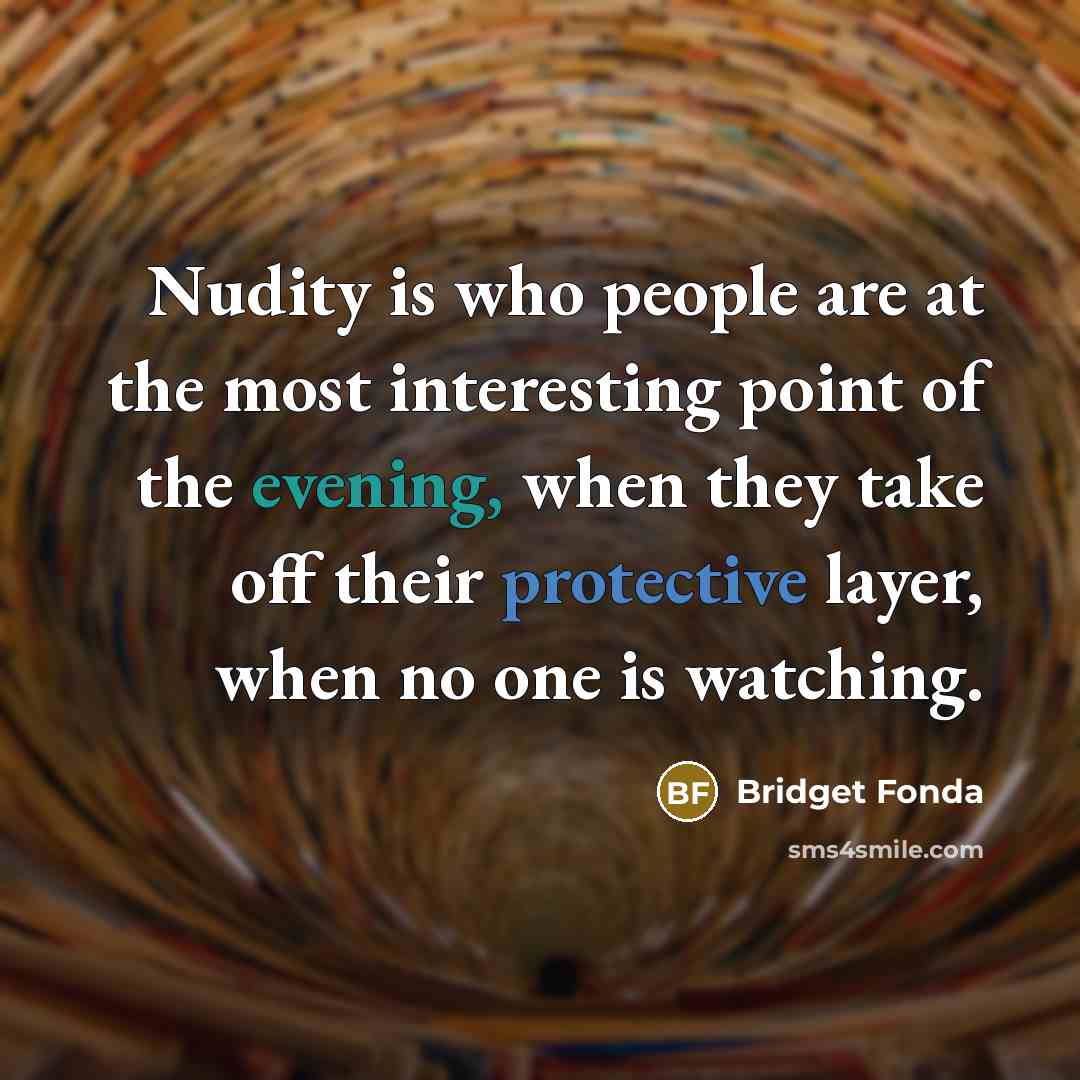 “Nudity is who people are at the most interesting point…” quote by Bridget Fonda