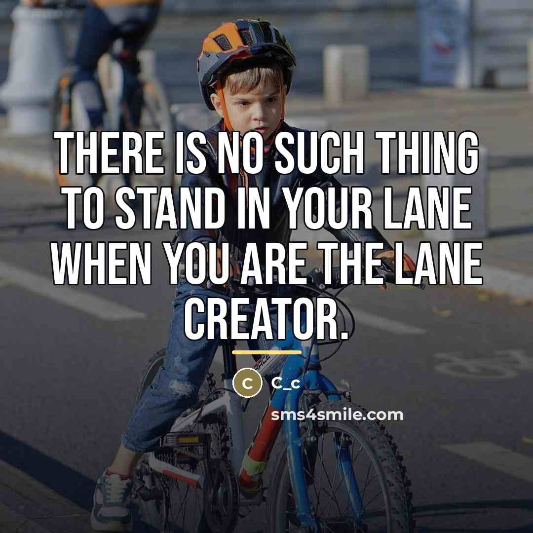 “There is no such thing to stand in your lane…” quote by C_c