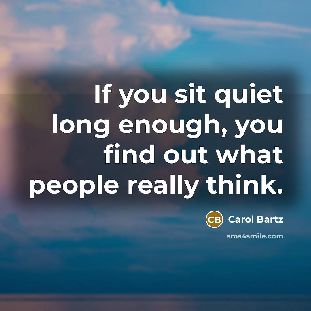 “If you sit quiet long enough, you find out what…” quote by Carol Bartz