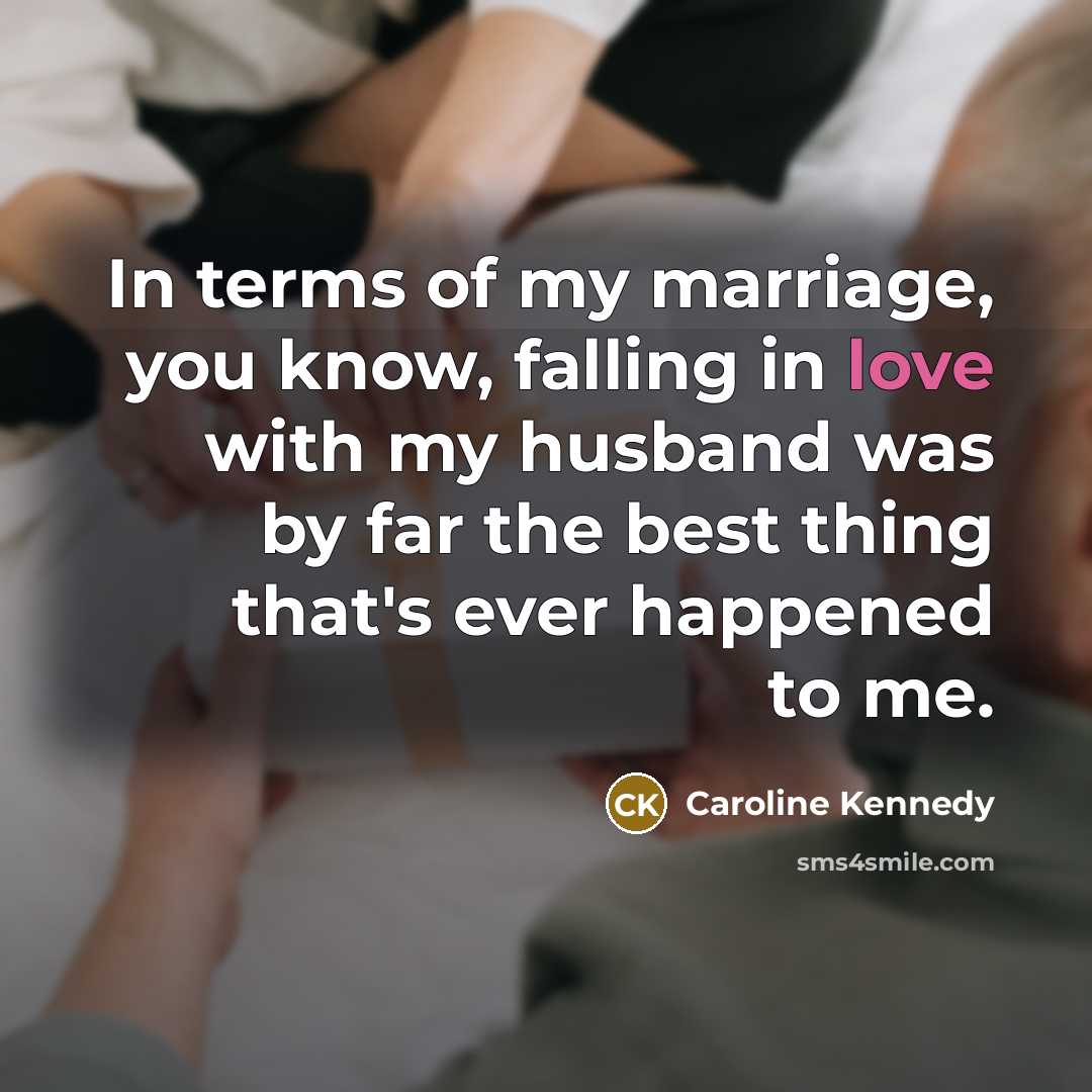 “In terms of my marriage, you know, falling in love…” quote by Caroline Kennedy
