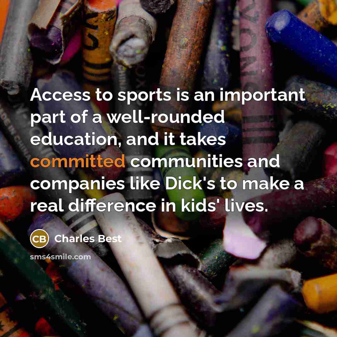 “Access to sports is an important part of a well-rounded…” quote by Charles Best