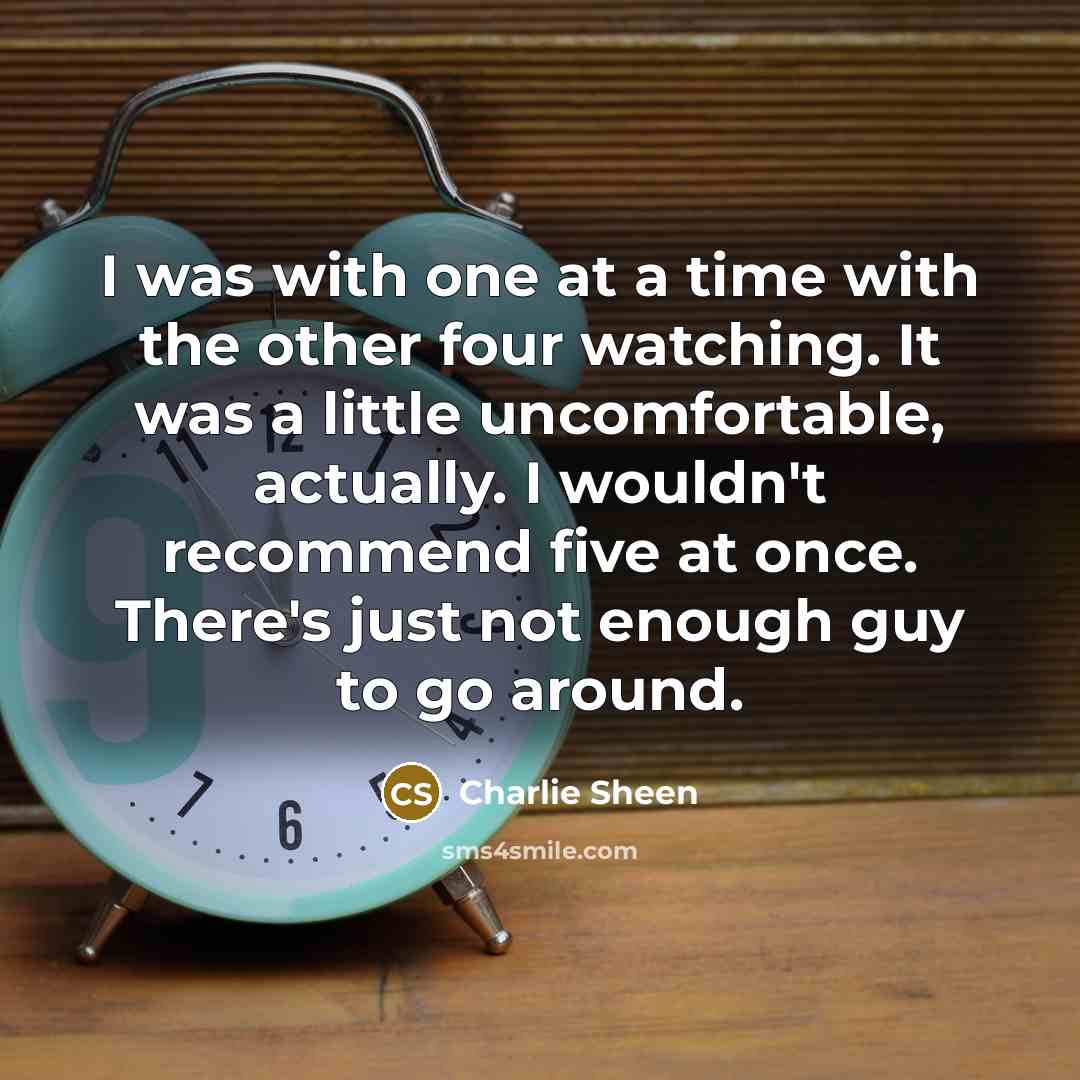 “I was with one at a time with the other…” quote by Charlie Sheen