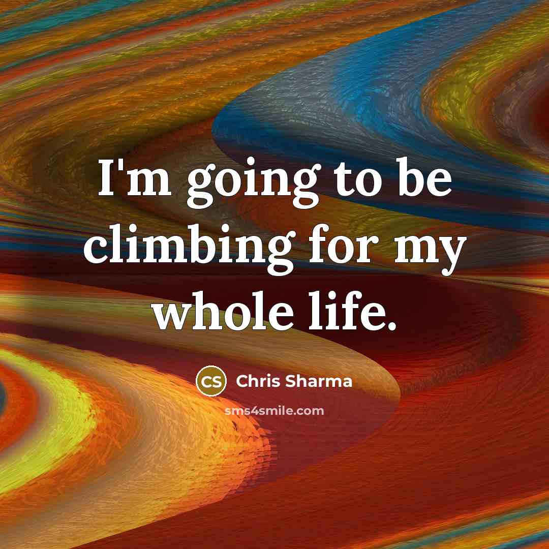 “I'm going to be climbing for my whole life.…” quote by Chris Sharma