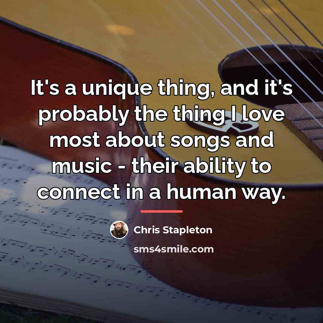 “It's a unique thing, and it's probably the thing I…” quote by Chris Stapleton