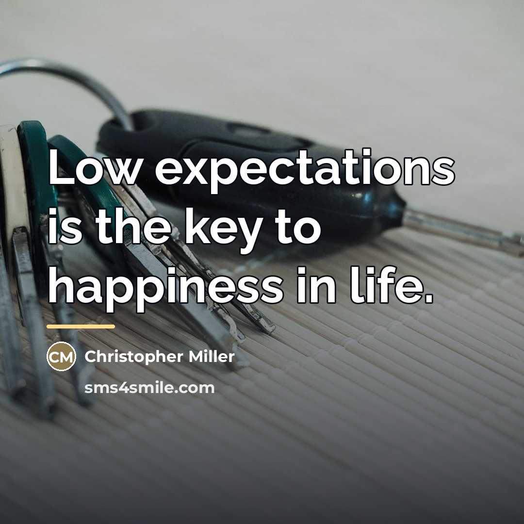 “Low expectations is the key to happiness in life.…” quote by Christopher Miller