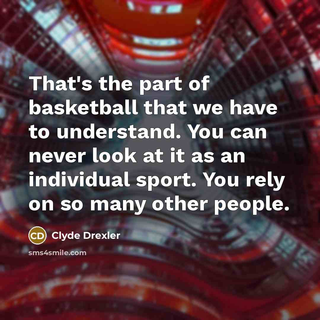 “That's the part of basketball that we have to understand.…” quote by Clyde Drexler