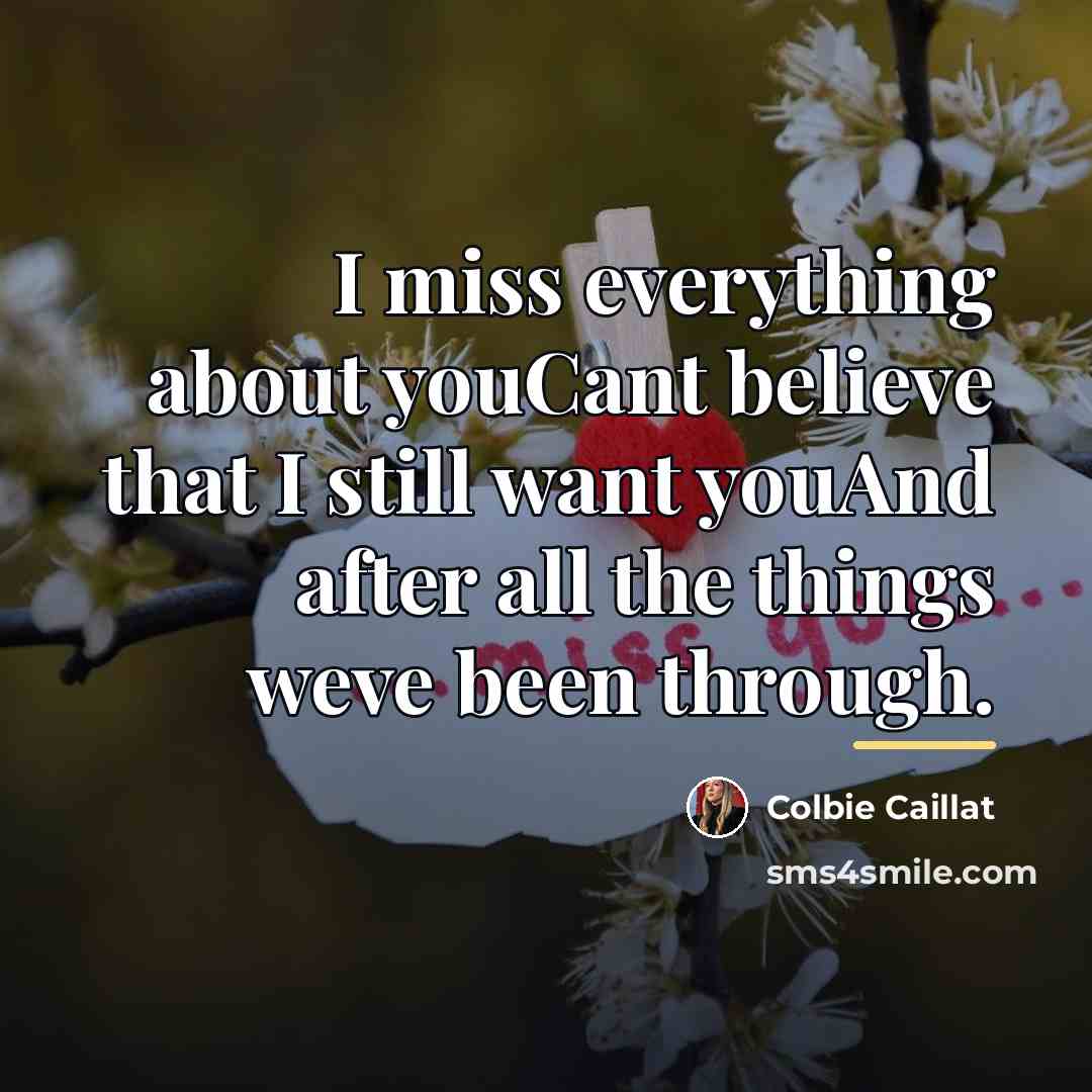 “I miss everything about youCant believe that I still want…” quote by Colbie Caillat