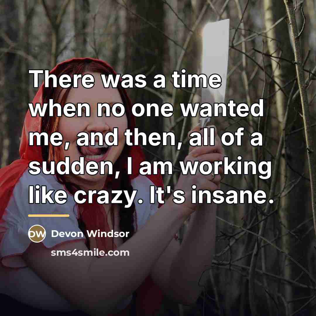 “There was a time when no one wanted me, and…” quote by Devon Windsor