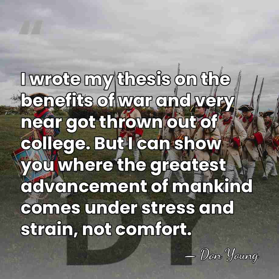 I wrote my thesis on the benefits of war and very near&hellip; - Don Young