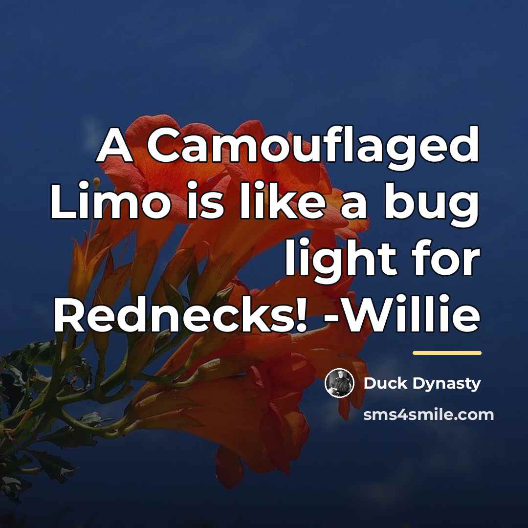 “A Camouflaged Limo is like a bug light for Rednecks!…” quote by Duck Dynasty