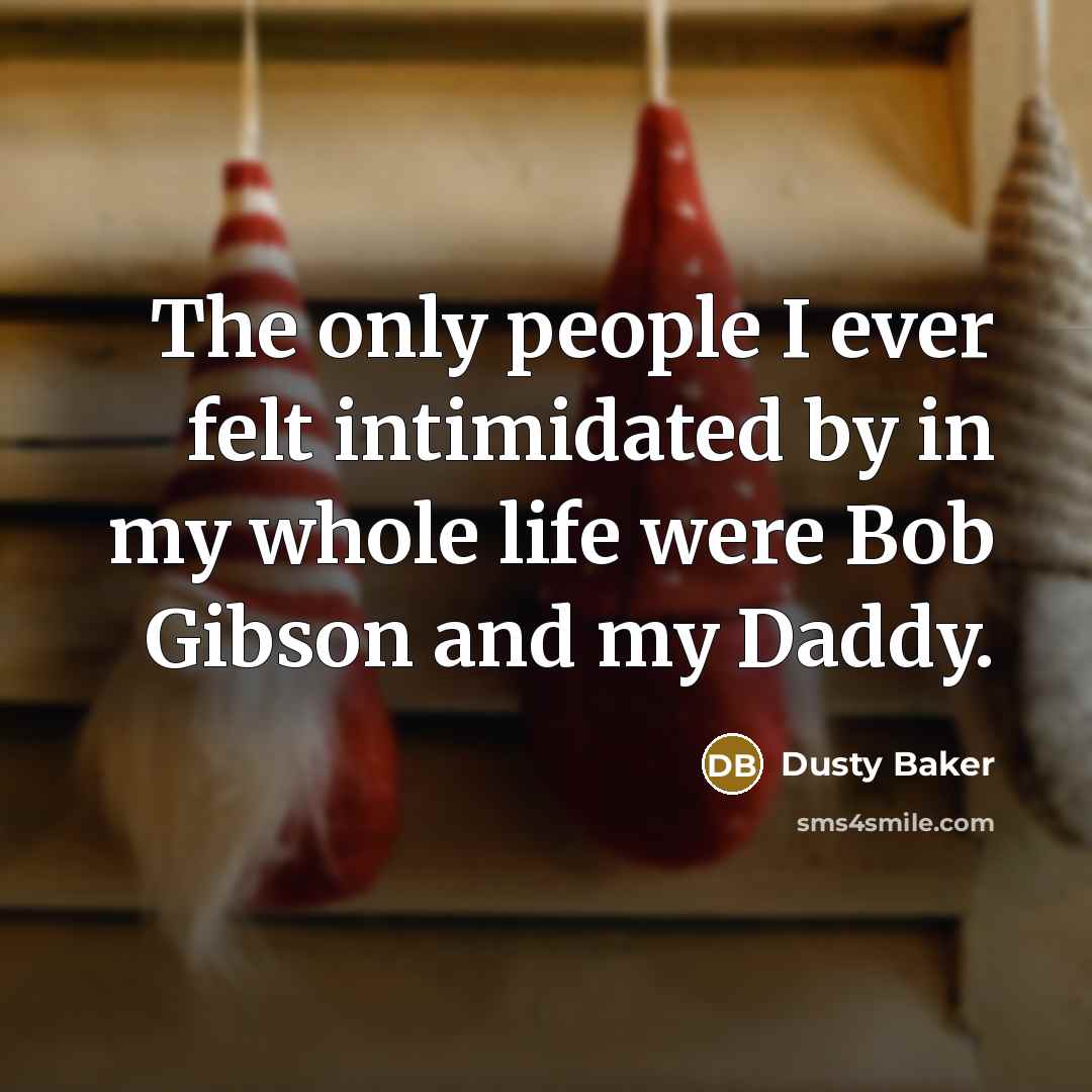 “The only people I ever felt intimidated by in my…” quote by Dusty Baker