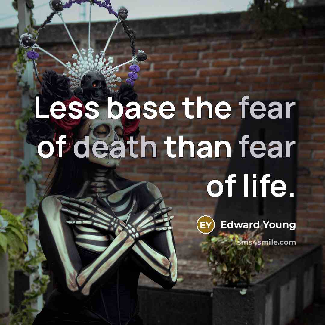 “Less base the fear of death than fear of life.…” quote by Edward Young