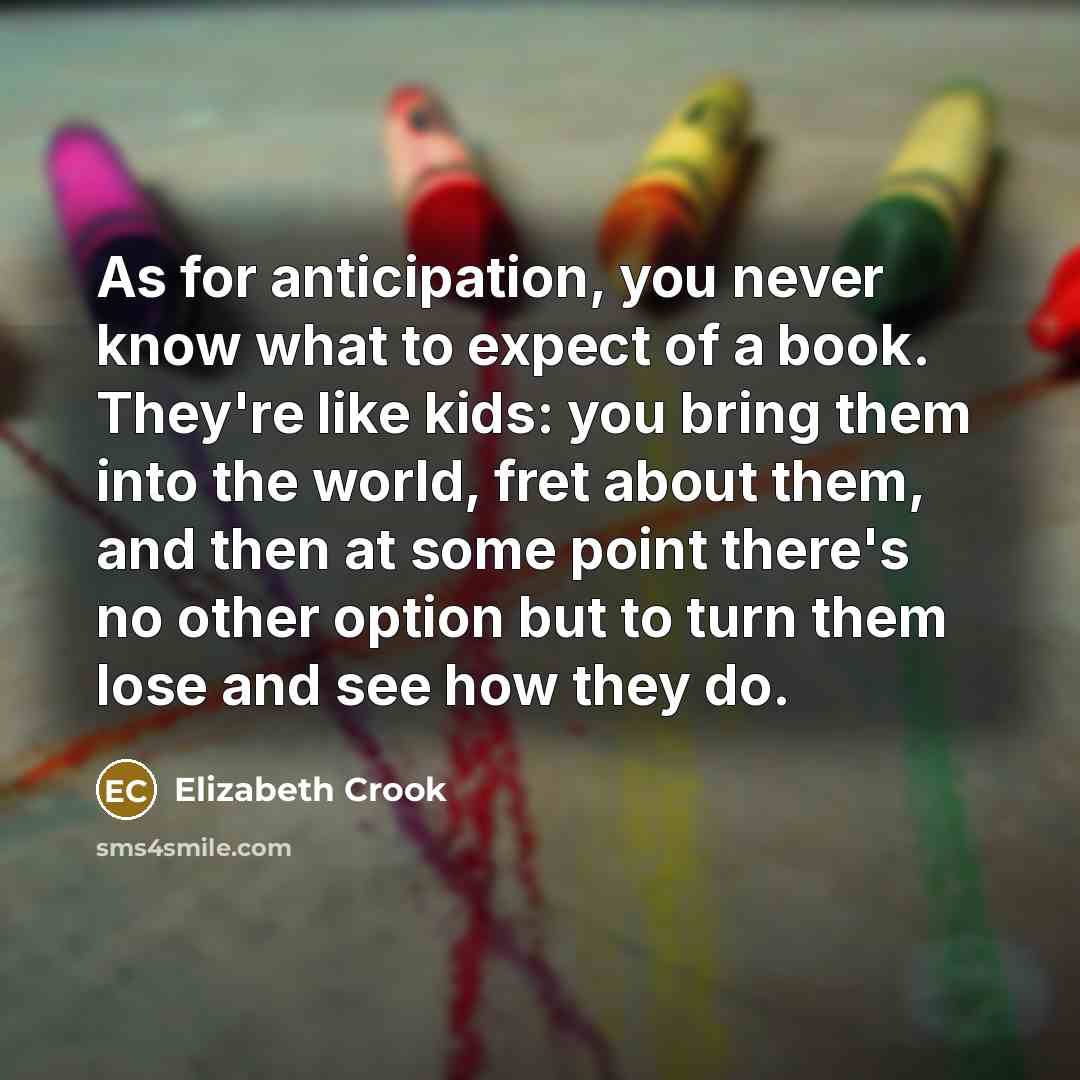 “As for anticipation, you never know what to expect of…” quote by Elizabeth Crook