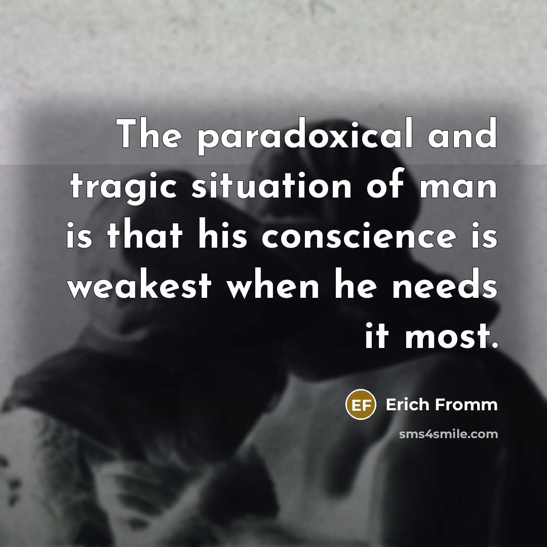 “The paradoxical and tragic situation of man is that his…” quote by Erich Fromm