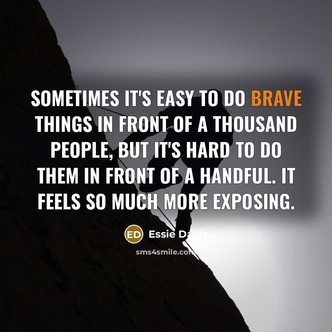 “Sometimes it's easy to do brave things in front of…” quote by Essie Davis