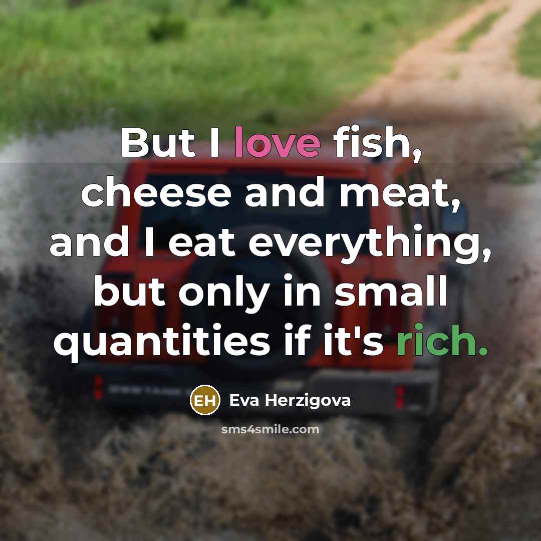 “But I love fish, cheese and meat, and I eat…” quote by Eva Herzigova