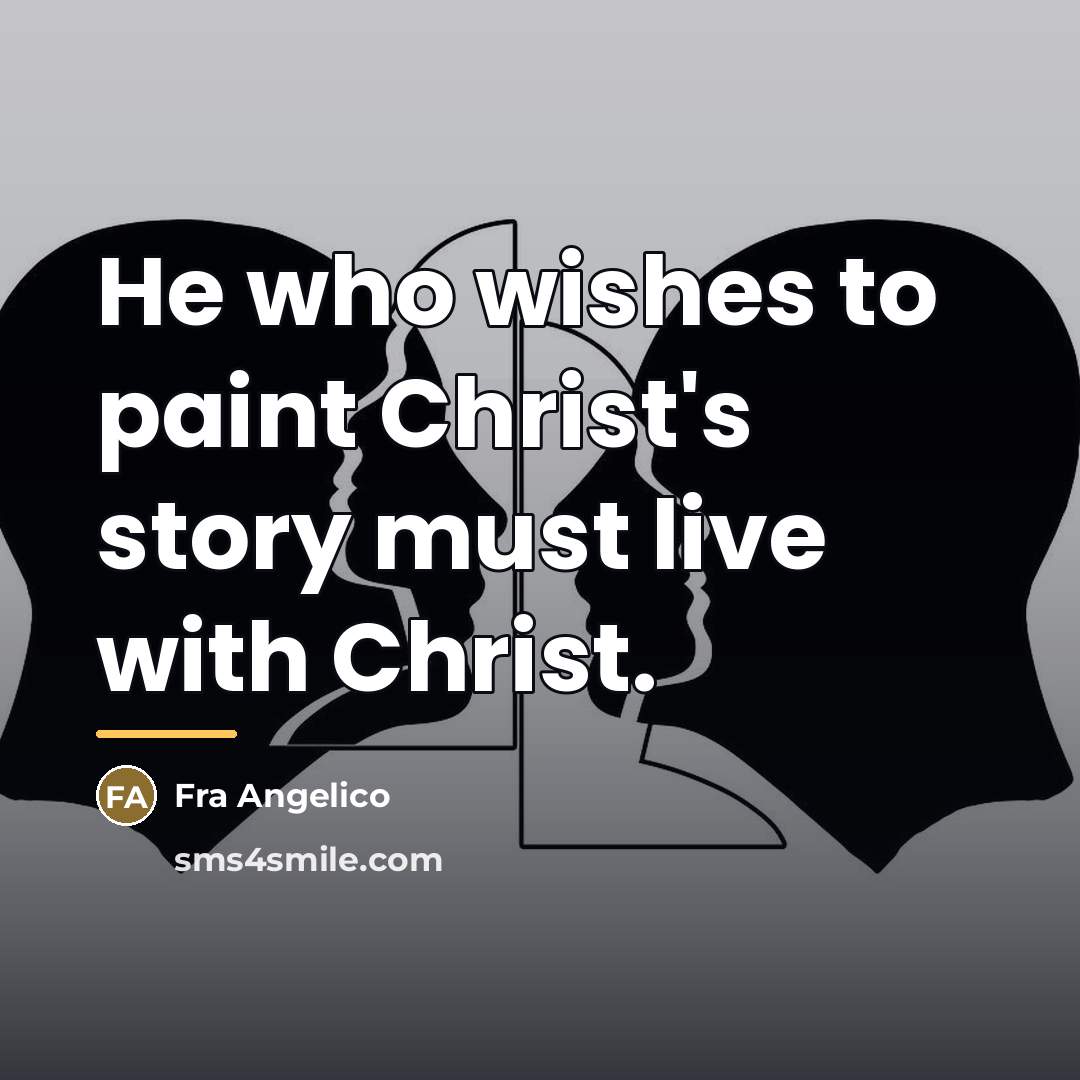 “He who wishes to paint Christ's story must live with…” quote by Fra Angelico
