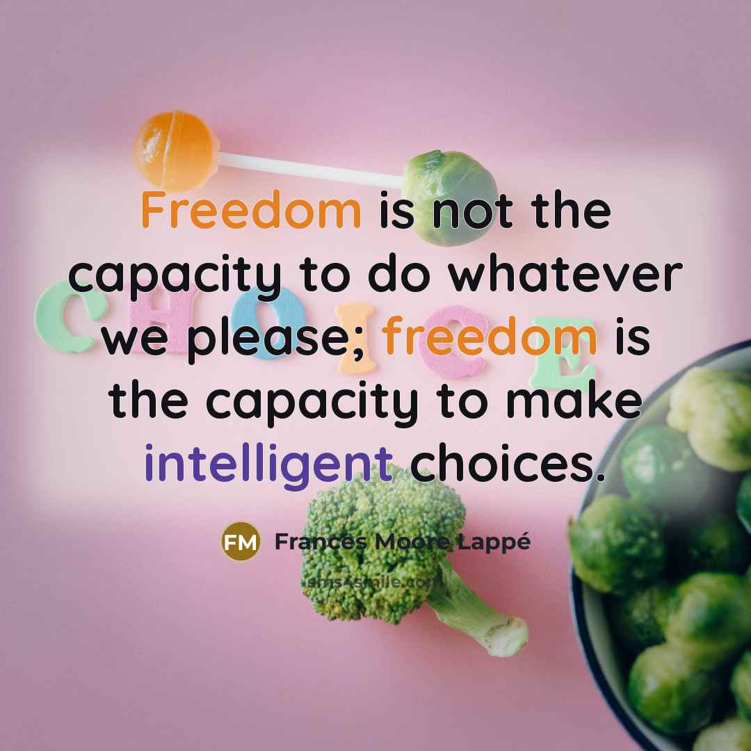 “Freedom is not the capacity to do whatever we please;…” quote by Frances Moore Lappé