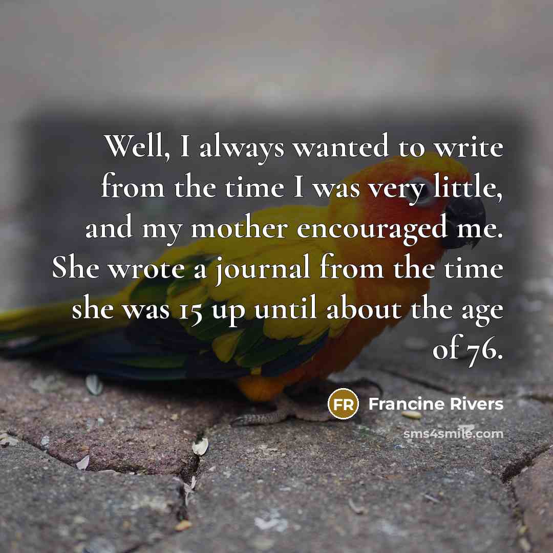 “Well, I always wanted to write from the time I…” quote by Francine Rivers