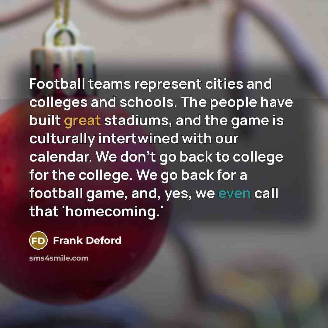 “Football teams represent cities and colleges and schools. The people…” quote by Frank Deford