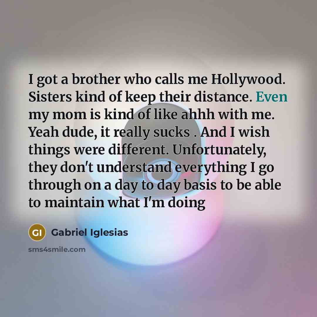 “I got a brother who calls me Hollywood. Sisters kind…” quote by Gabriel Iglesias