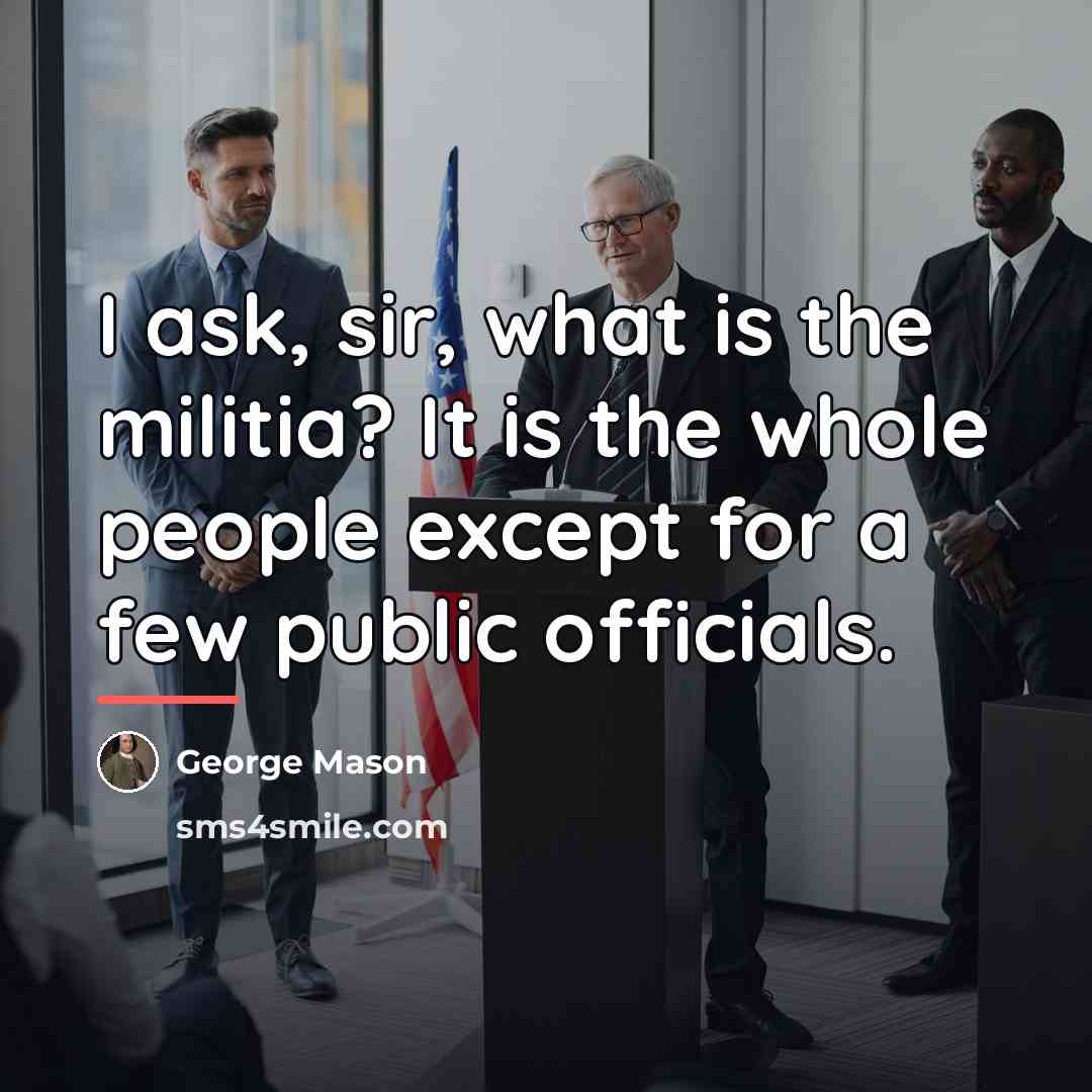 “I ask, sir, what is the militia? It is the…” quote by George Mason