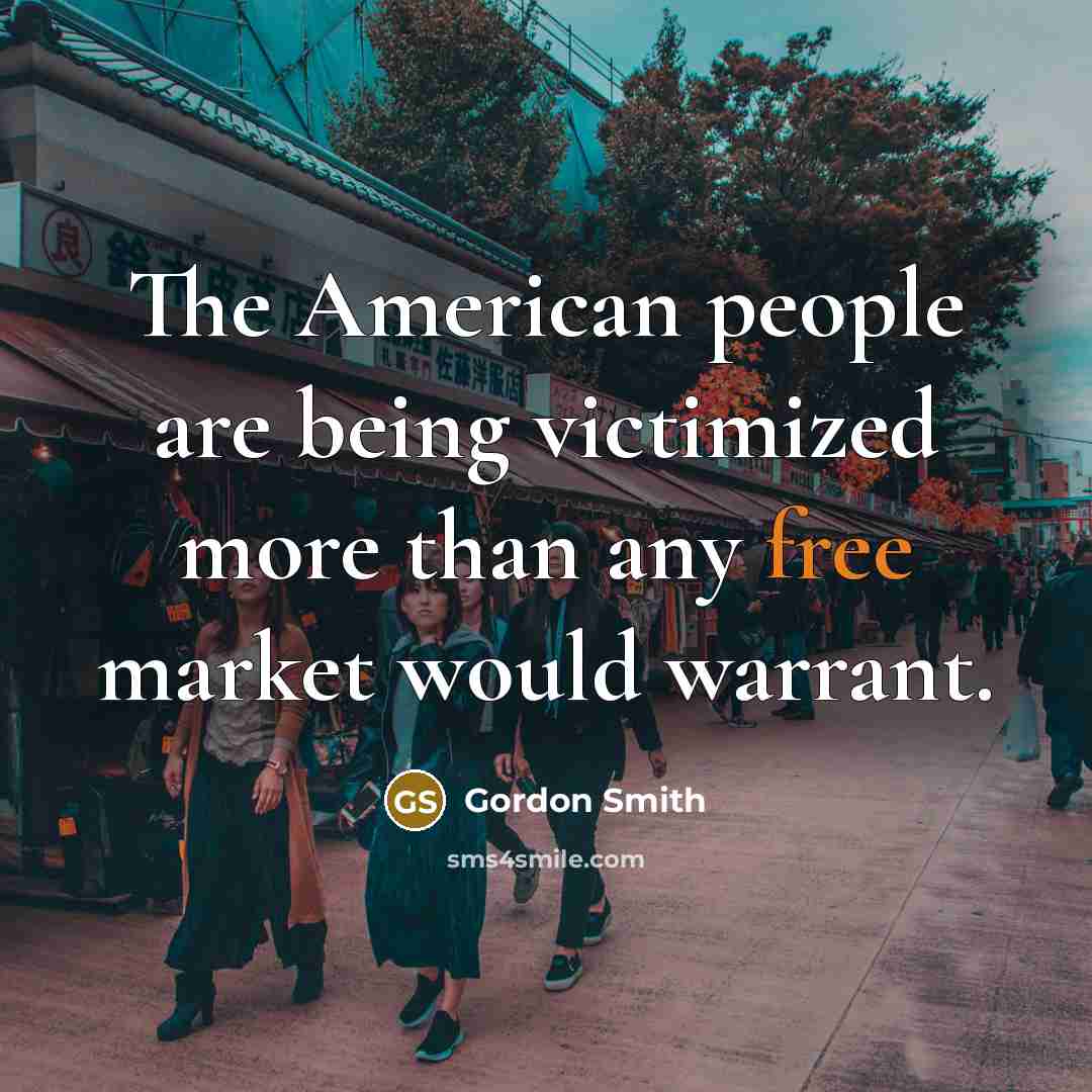 “The American people are being victimized more than any free…” quote by Gordon Smith