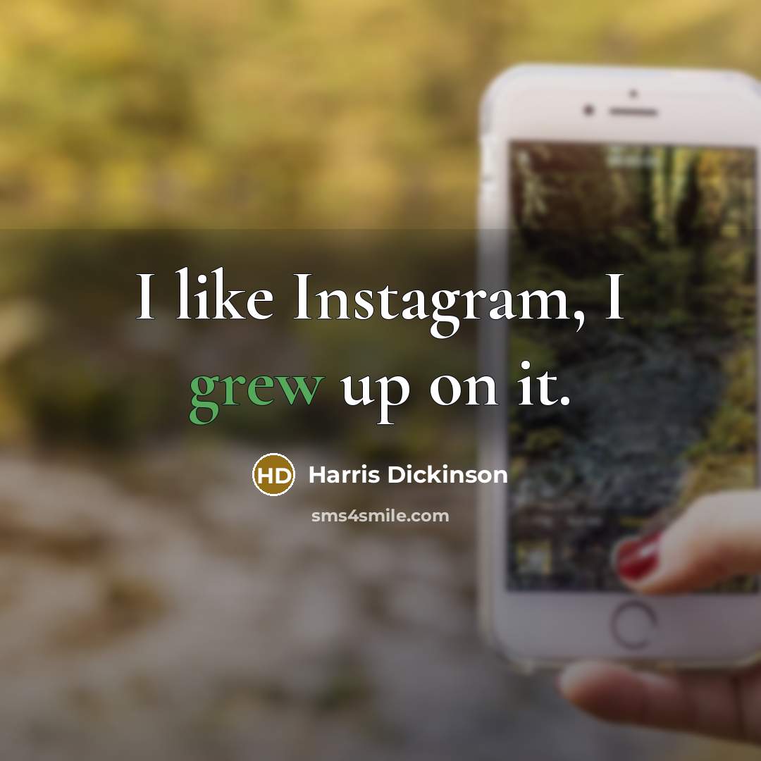 “I like Instagram, I grew up on it.…” quote by Harris Dickinson