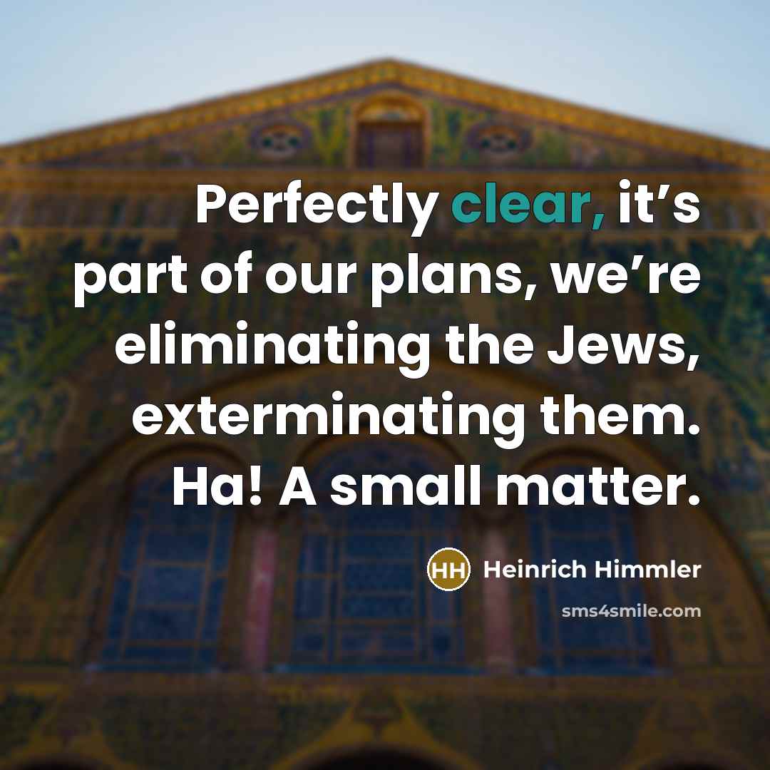 “Perfectly clear, it’s part of our plans, we’re eliminating the…” quote by Heinrich Himmler