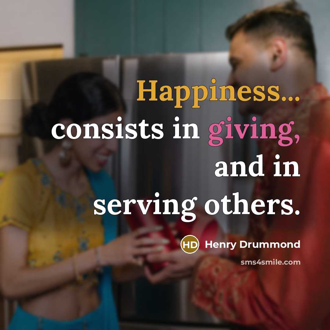 “Happiness... consists in giving, and in serving others.…” quote by Henry Drummond