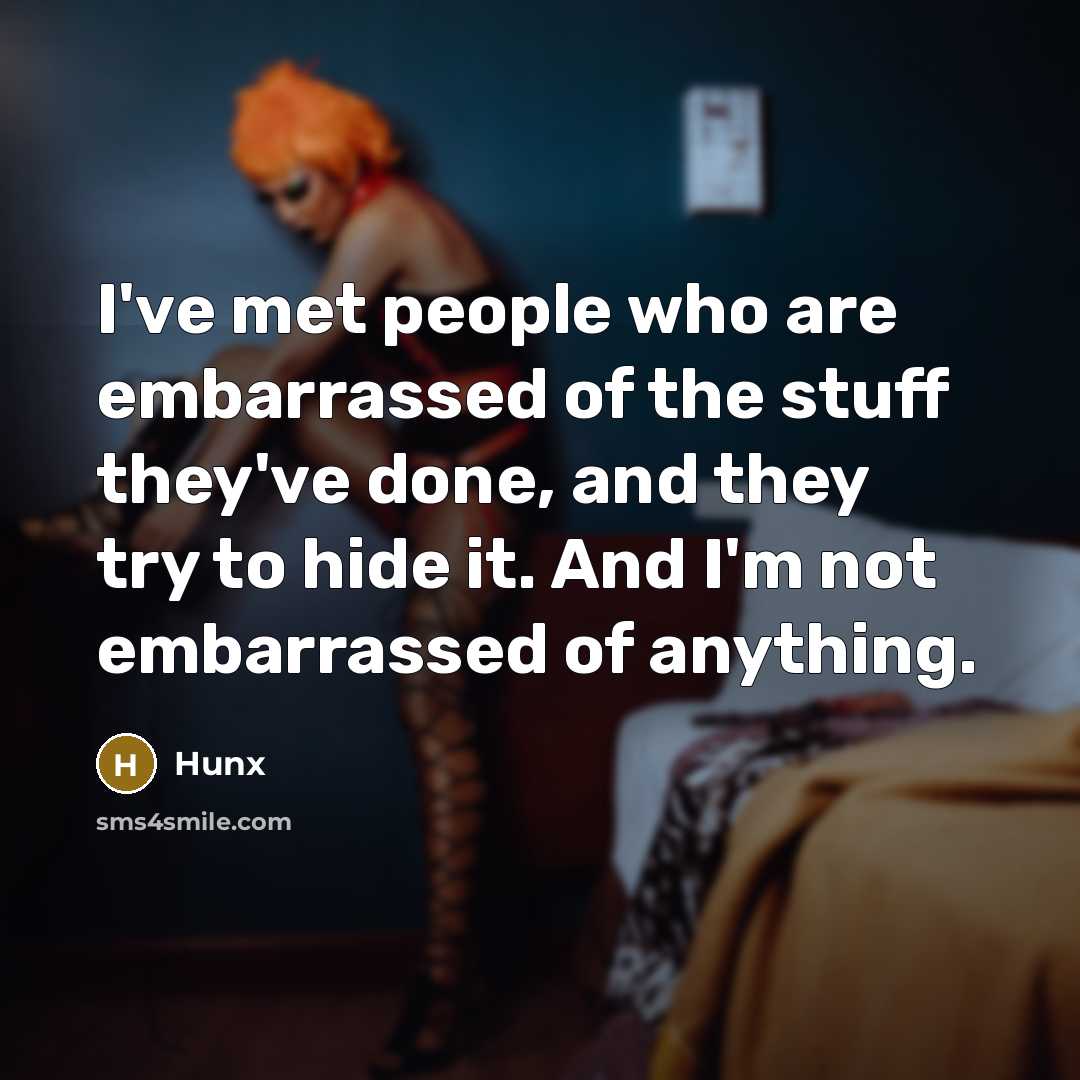 “I've met people who are embarrassed of the stuff they've…” quote by Hunx