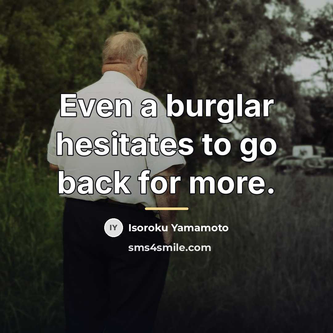 “Even a burglar hesitates to go back for more.…” quote by Isoroku Yamamoto