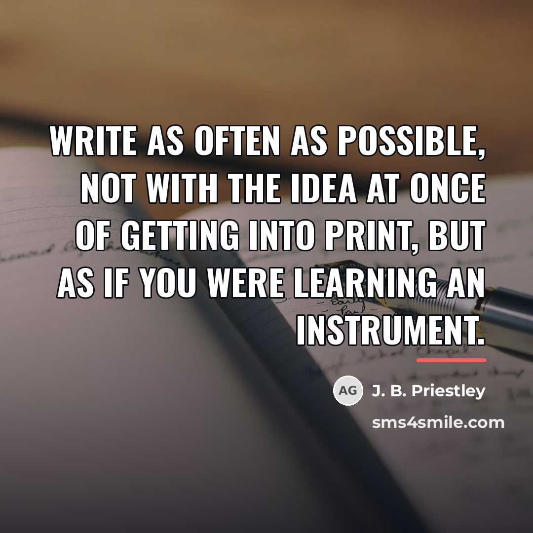“Write as often as possible, not with the idea at…” quote by J. B. Priestley