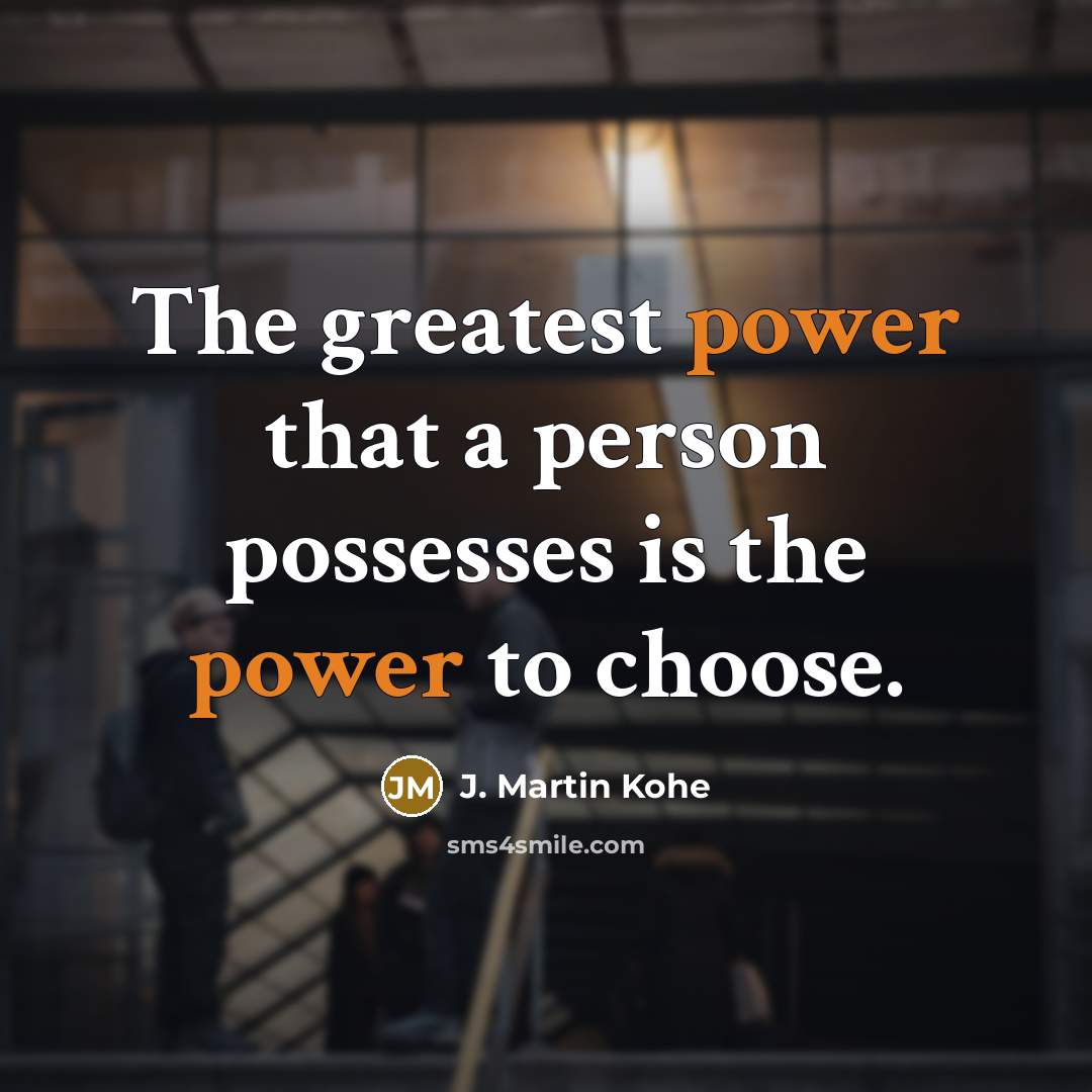 “The greatest power that a person possesses is the power…” quote by J. Martin Kohe
