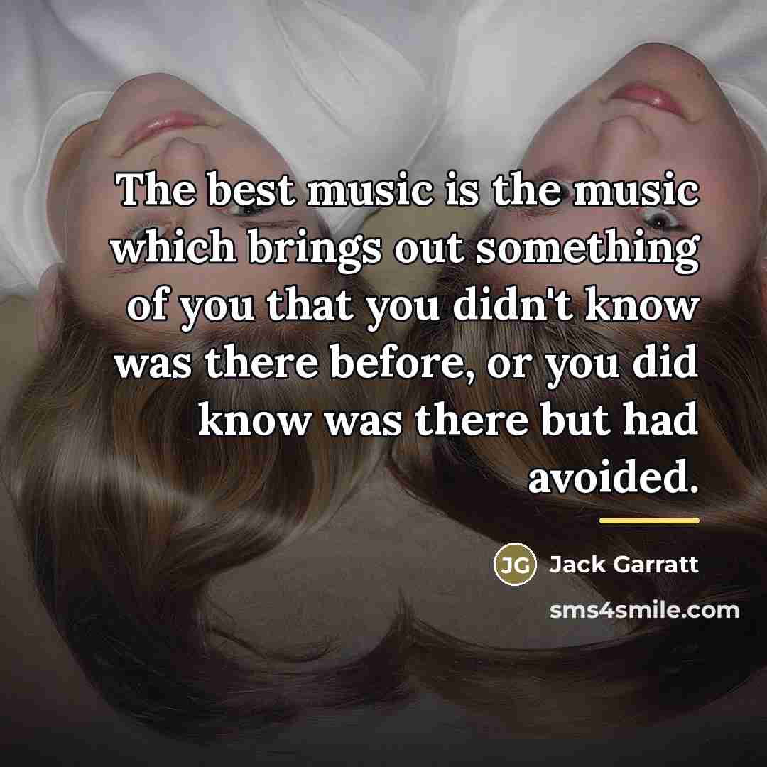 “The best music is the music which brings out something…” quote by Jack Garratt