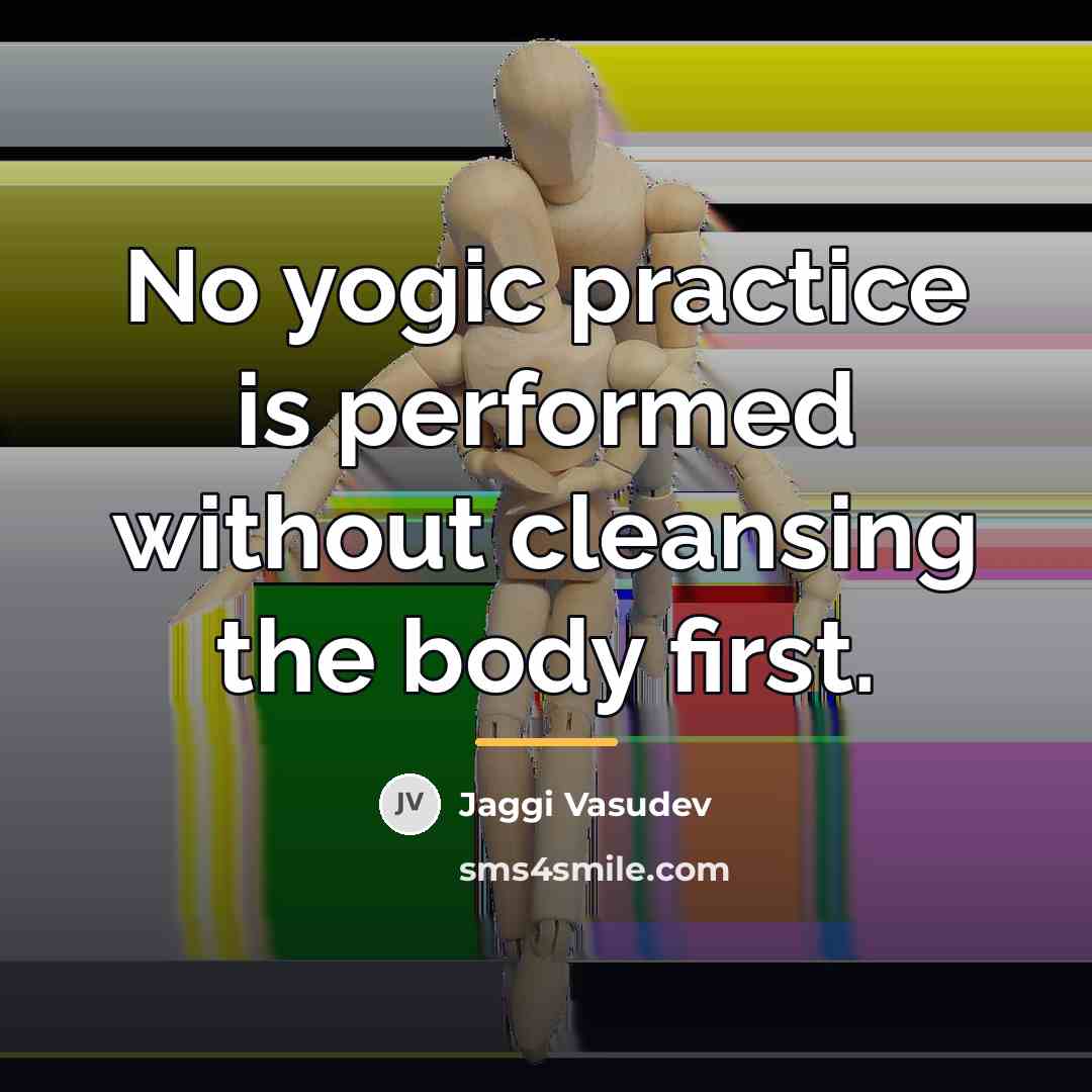 “No yogic practice is performed without cleansing the body first.…” quote by Jaggi Vasudev