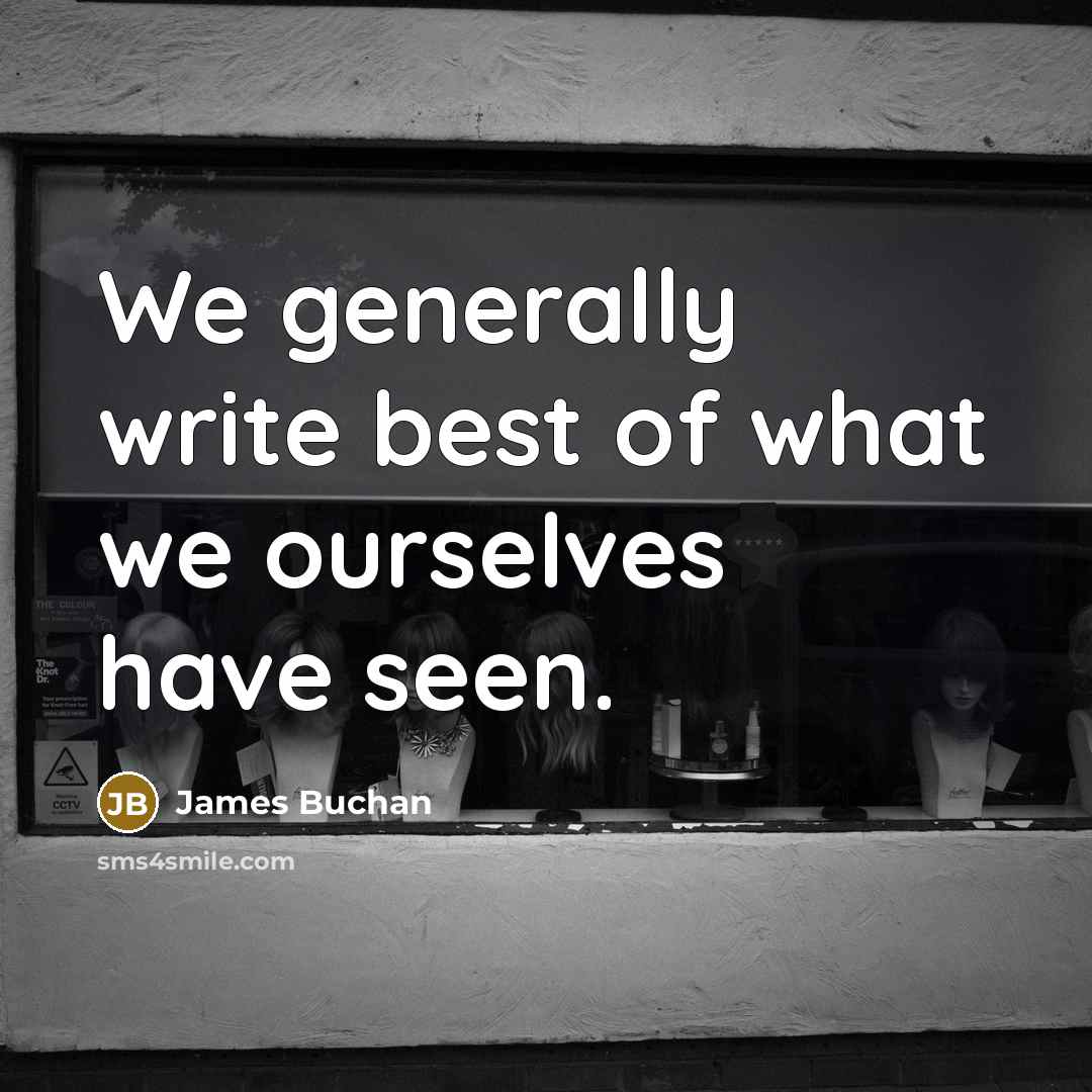 “We generally write best of what we ourselves have seen.…” quote by James Buchan