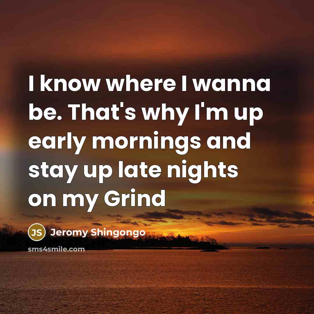 “I know where I wanna be. That's why I'm up…” quote by Jeromy Shingongo