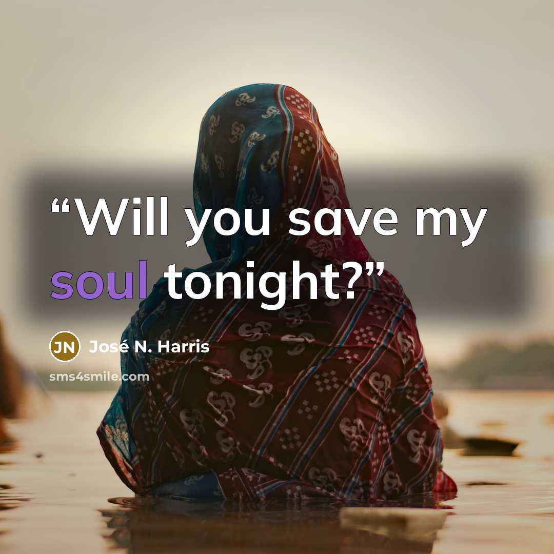 “Will you save my soul tonight?” quote by José N. Harris