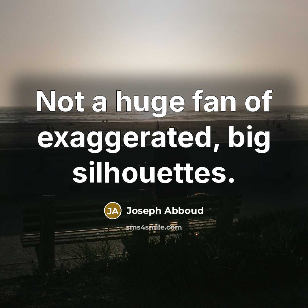 “Not a huge fan of exaggerated, big silhouettes.…” quote by Joseph Abboud
